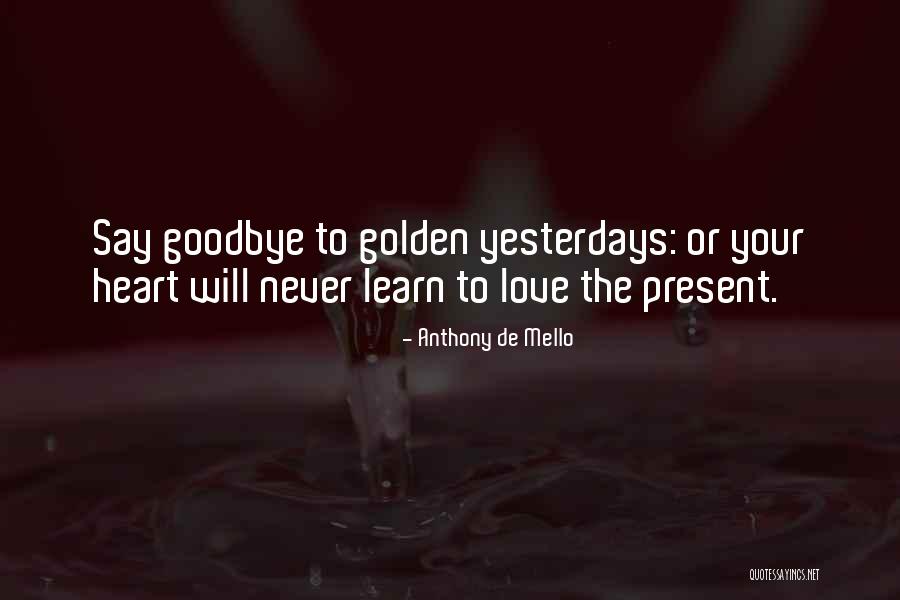 Goodbye Yesterday Quotes By Anthony De Mello