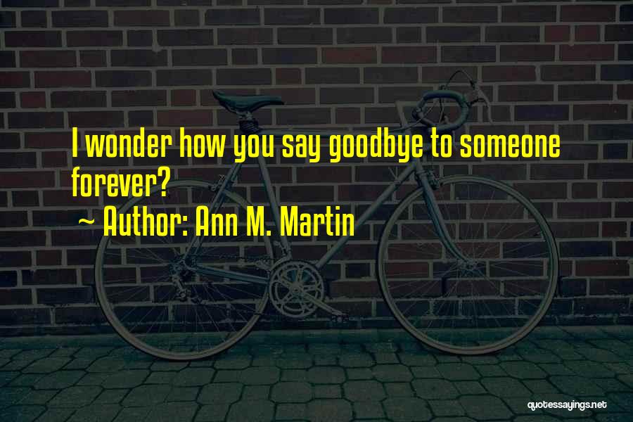 Goodbye's Not Forever Quotes By Ann M. Martin