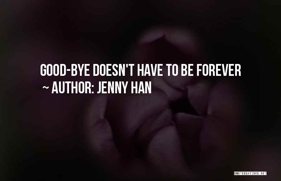 Goodbye's Not Forever Quotes By Jenny Han