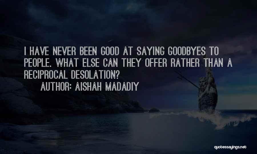 Goodbyes Quotes By Aishah Madadiy