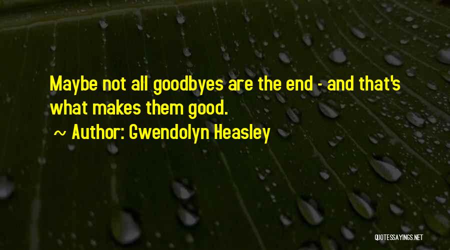 Goodbyes Quotes By Gwendolyn Heasley