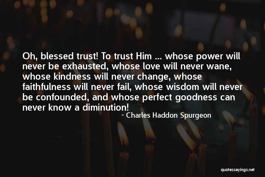 Goodness And Kindness Quotes By Charles Haddon Spurgeon Goodness And Kindness Quotes By Charles Haddon Spurgeon