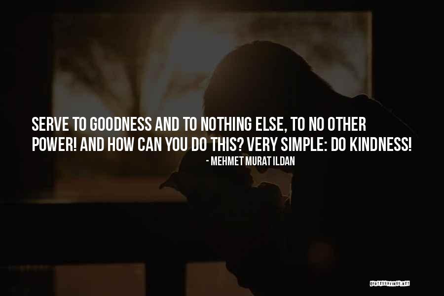 Goodness And Kindness Quotes By Mehmet Murat Ildan Goodness And Kindness Quotes By Mehmet Murat Ildan