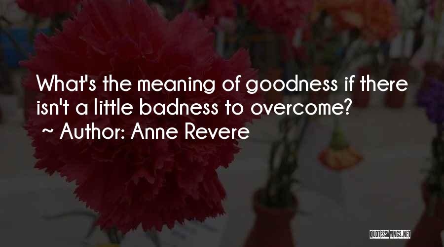 Goodness Badness Quotes By Anne Revere