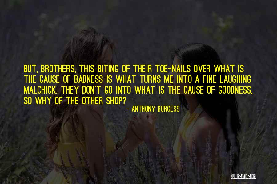 Goodness Badness Quotes By Anthony Burgess Goodness Badness Quotes By Anthony Burgess