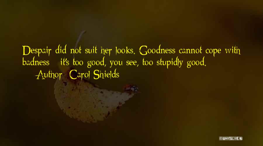 Goodness Badness Quotes By Carol Shields