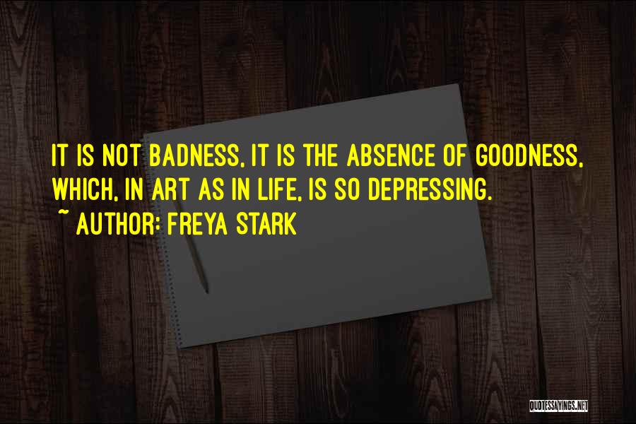 Goodness Badness Quotes By Freya Stark