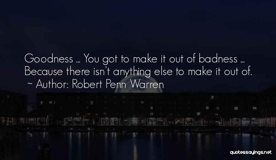 Goodness Badness Quotes By Robert Penn Warren