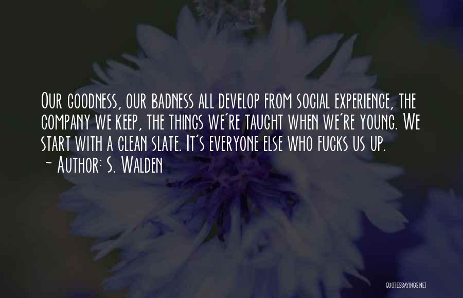 Goodness Badness Quotes By S. Walden