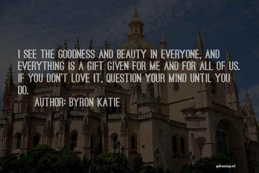 Goodness In Everyone Quotes By Byron Katie