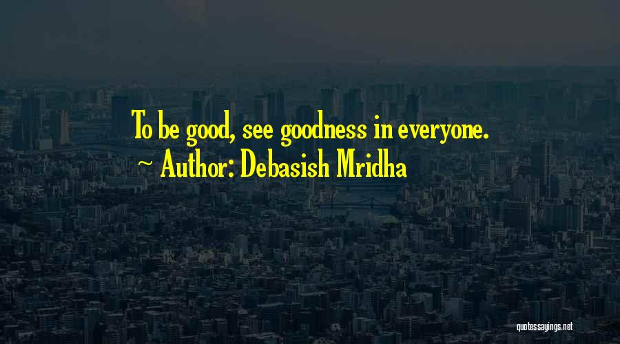 Goodness In Everyone Quotes By Debasish Mridha