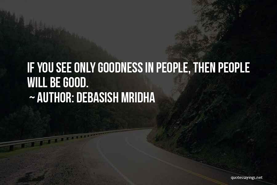 Goodness In Life Quotes By Debasish Mridha