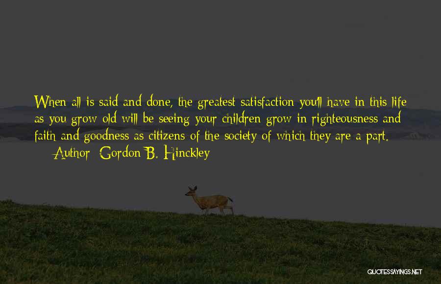 Goodness In Life Quotes By Gordon B. Hinckley