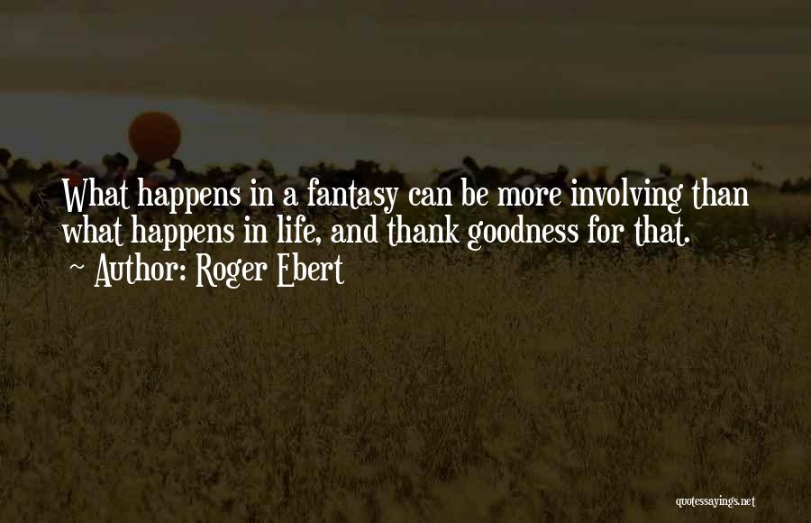 Goodness In Life Quotes By Roger Ebert