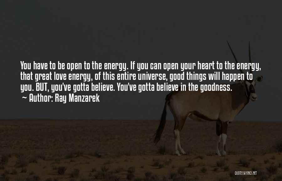 Goodness In Your Heart Quotes By Ray Manzarek
