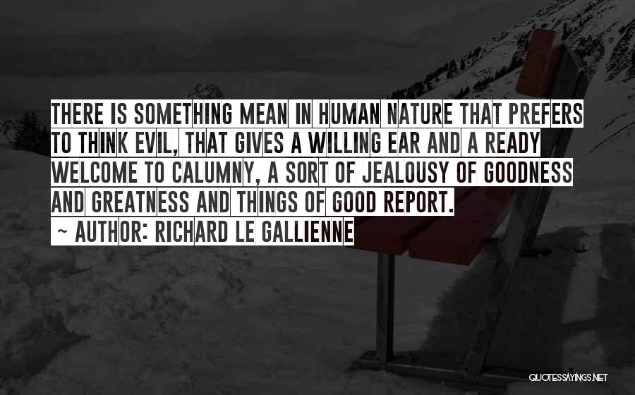 Goodness Of Human Nature Quotes By Richard Le Gallienne