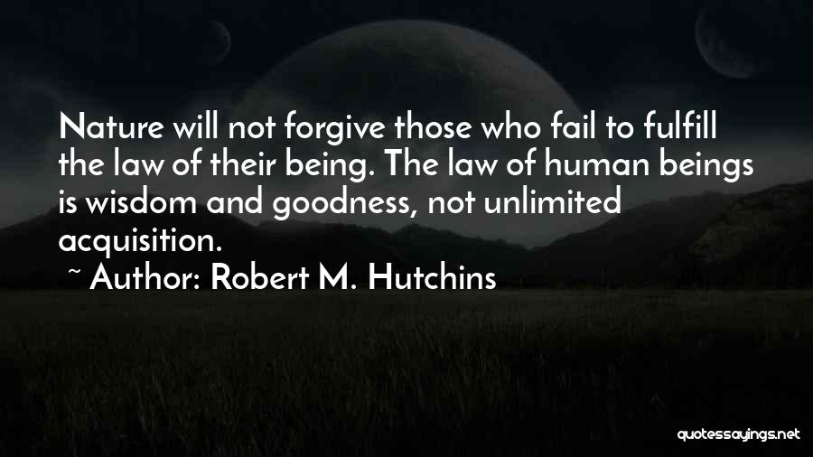 Goodness Of Human Nature Quotes By Robert M. Hutchins