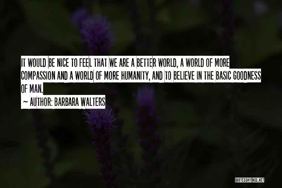 Goodness Of Man Quotes By Barbara Walters