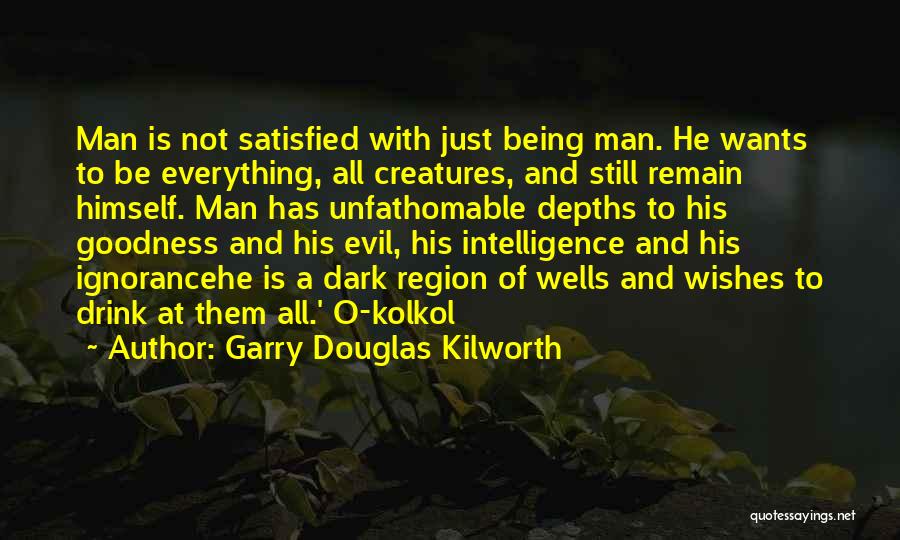 Goodness Of Man Quotes By Garry Douglas Kilworth