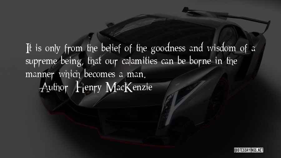 Goodness Of Man Quotes By Henry MacKenzie
