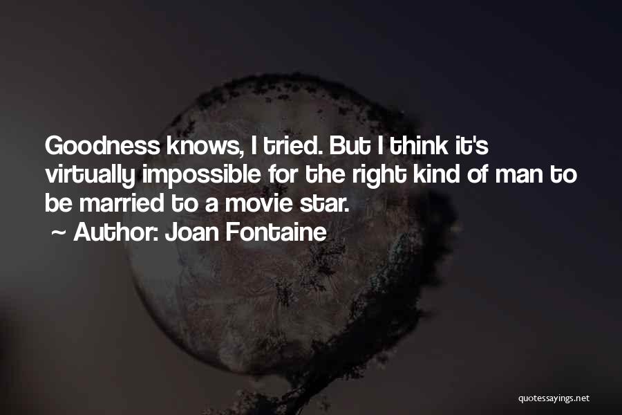 Goodness Of Man Quotes By Joan Fontaine