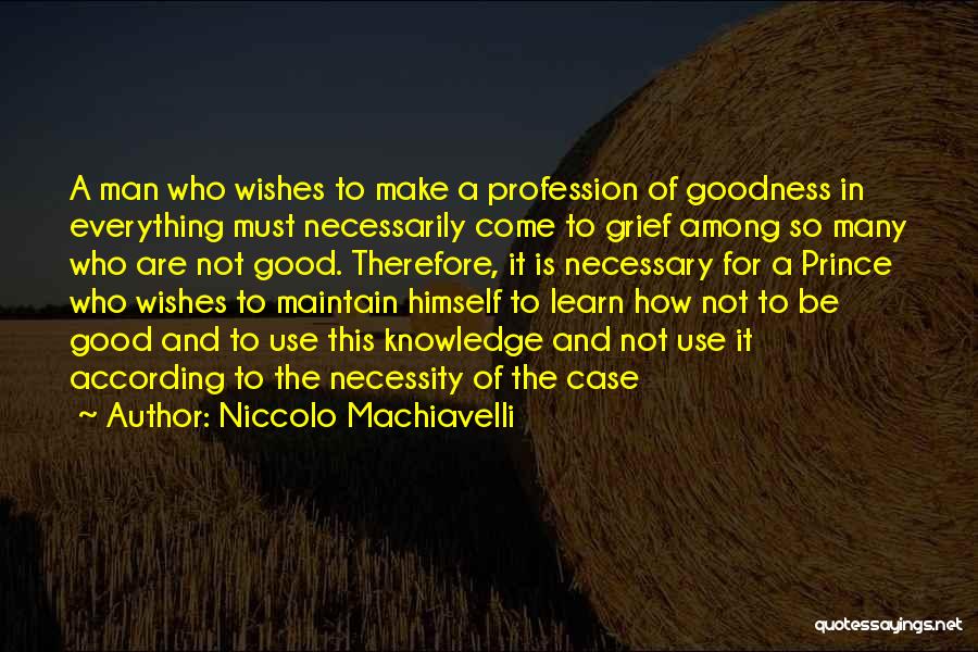 Goodness Of Man Quotes By Niccolo Machiavelli
