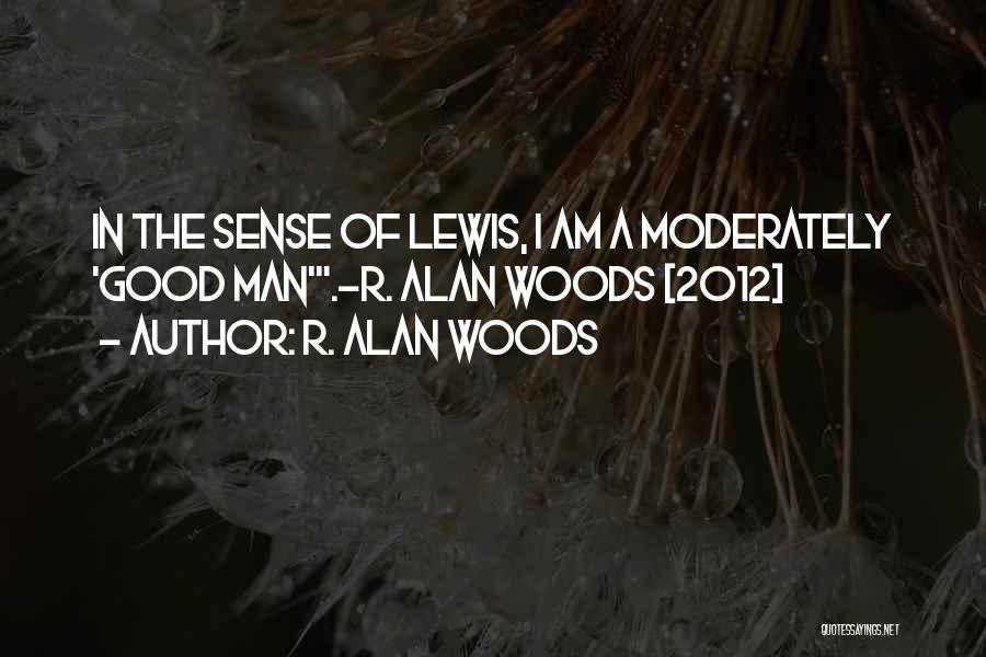 Goodness Of Man Quotes By R. Alan Woods