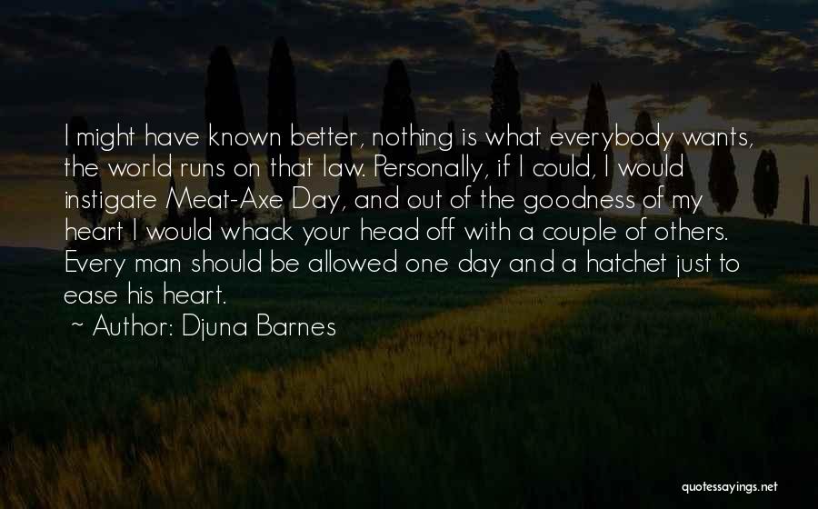 Goodness Of The Heart Quotes By Djuna Barnes