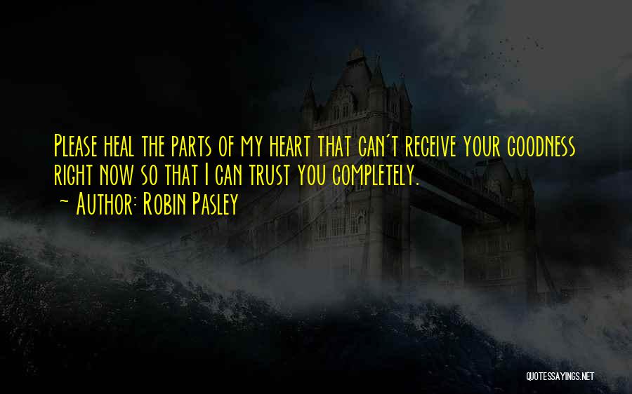 Goodness Of The Heart Quotes By Robin Pasley Goodness Of The Heart Quotes By Robin Pasley
