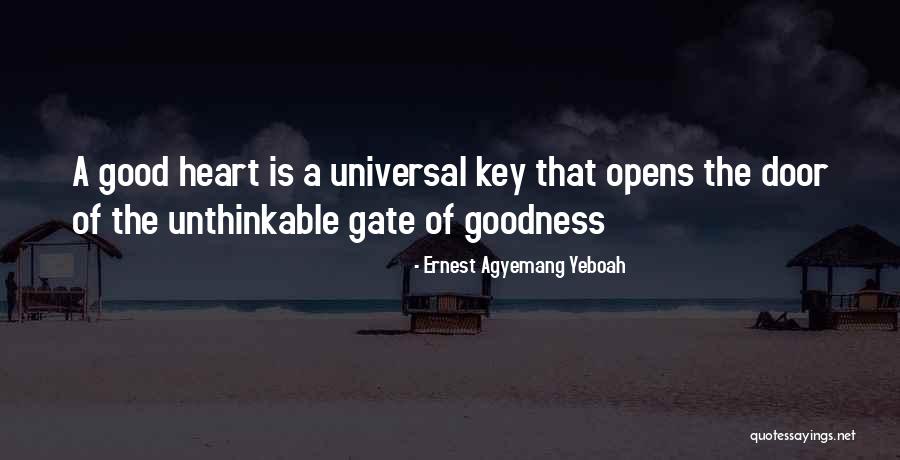Goodness Of Your Heart Quotes By Ernest Agyemang Yeboah Goodness Of Your Heart Quotes By Ernest Agyemang Yeboah