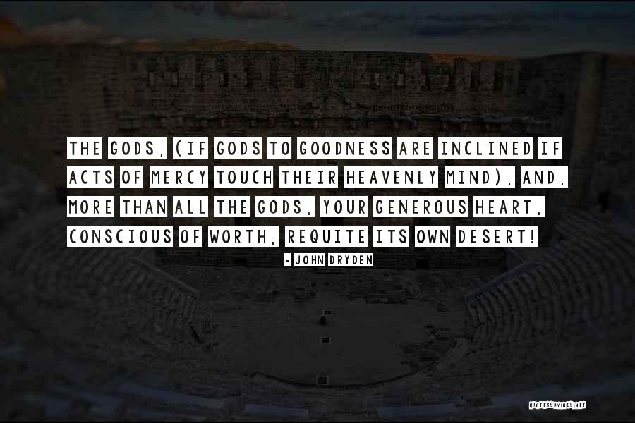 Goodness Of Your Heart Quotes By John Dryden Goodness Of Your Heart Quotes By John Dryden