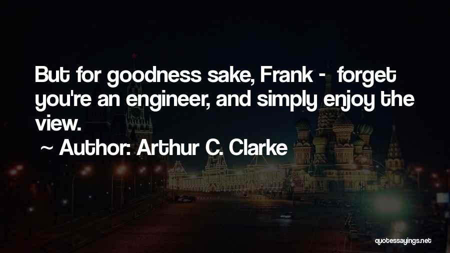 Goodness Quotes By Arthur C. Clarke