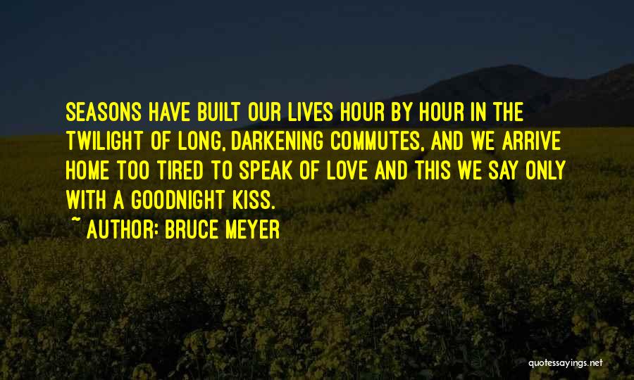 Goodnight I Love You Quotes By Bruce Meyer