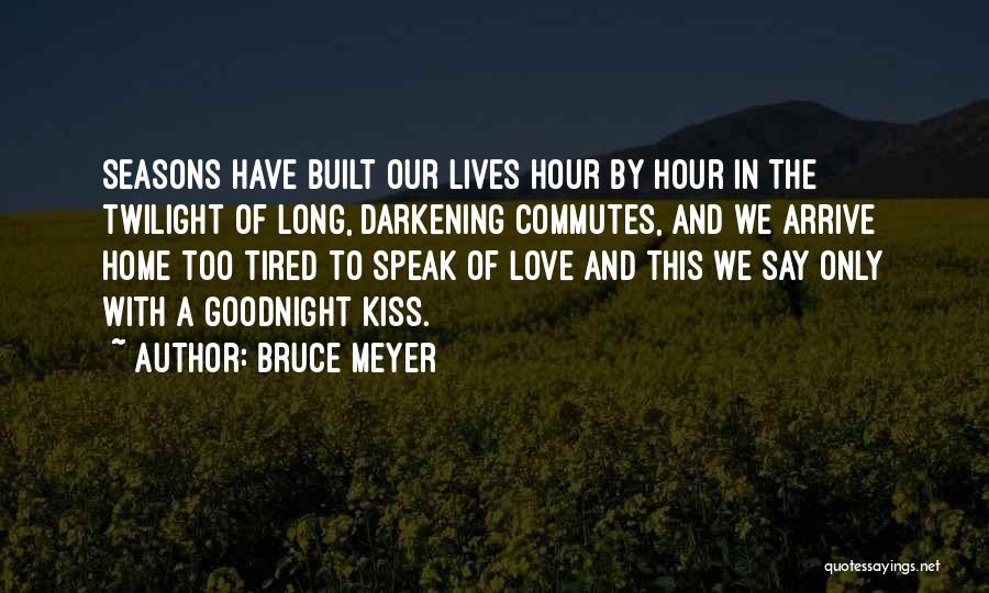 Goodnight My Love Quotes By Bruce Meyer