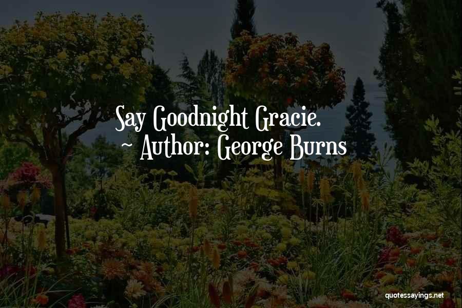 Goodnight Quotes By George Burns