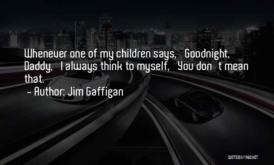 Goodnight To Her Quotes By Jim Gaffigan
