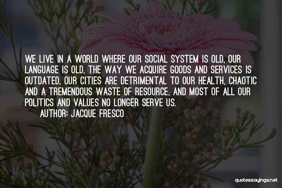 Goods And Services Quotes By Jacque Fresco