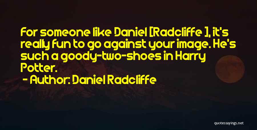 Goody Quotes By Daniel Radcliffe