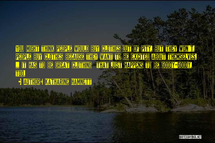 Goody Quotes By Katharine Hamnett Goody Quotes By Katharine Hamnett