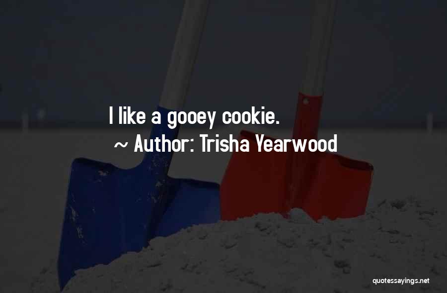 Gooey Quotes By Trisha Yearwood