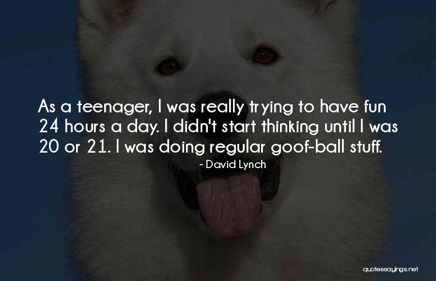Goof Off Day Quotes By David Lynch Goof Off Day Quotes By David Lynch