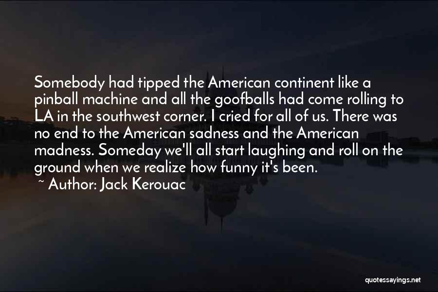 Goofballs Quotes By Jack Kerouac
