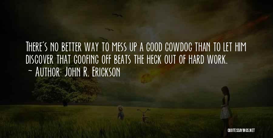 Goofing Off At Work Quotes By John R. Erickson