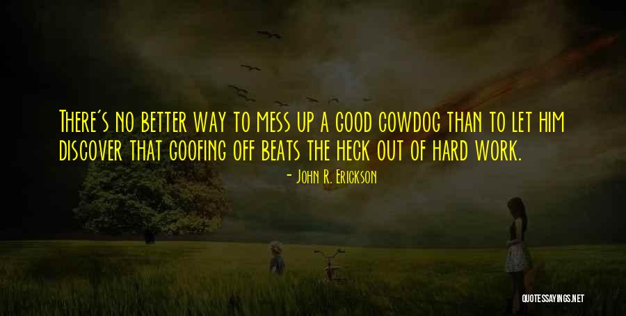 Goofing Off Quotes By John R. Erickson Goofing Off Quotes By John R. Erickson