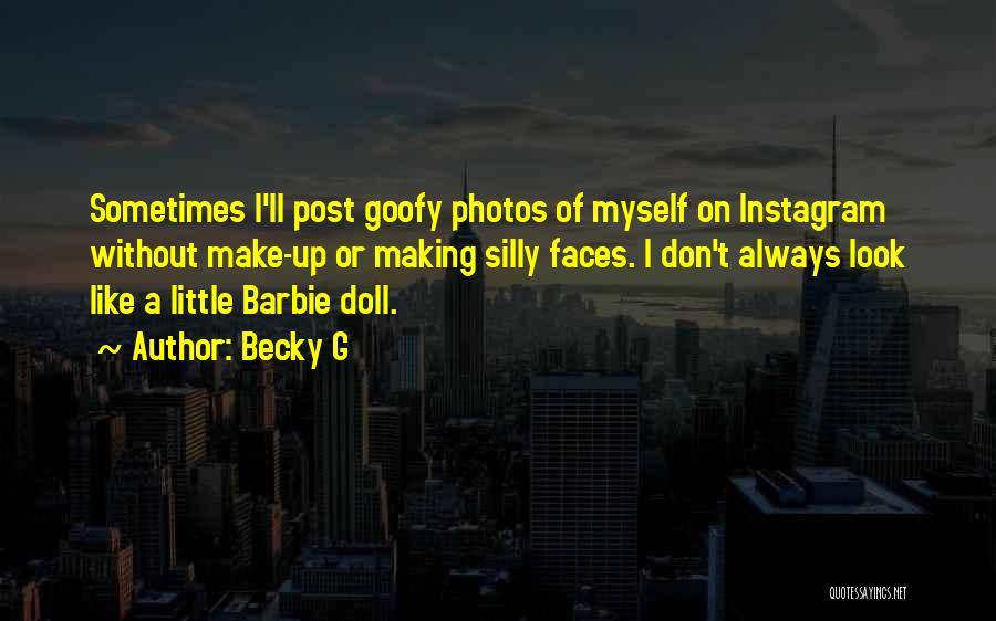 Goofy Faces Quotes By Becky G