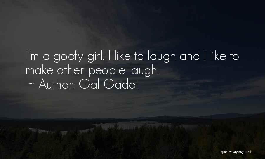 Goofy Girl Quotes By Gal Gadot
