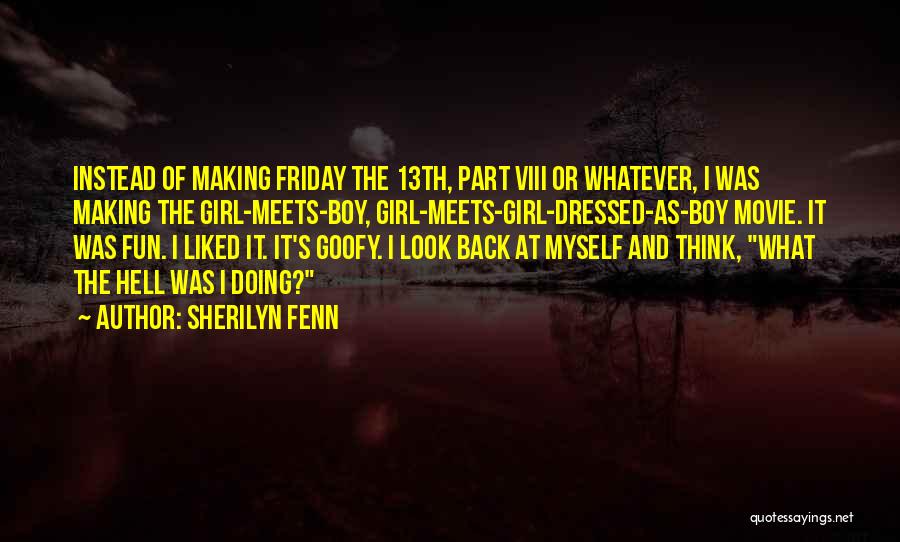 Goofy Girl Quotes By Sherilyn Fenn