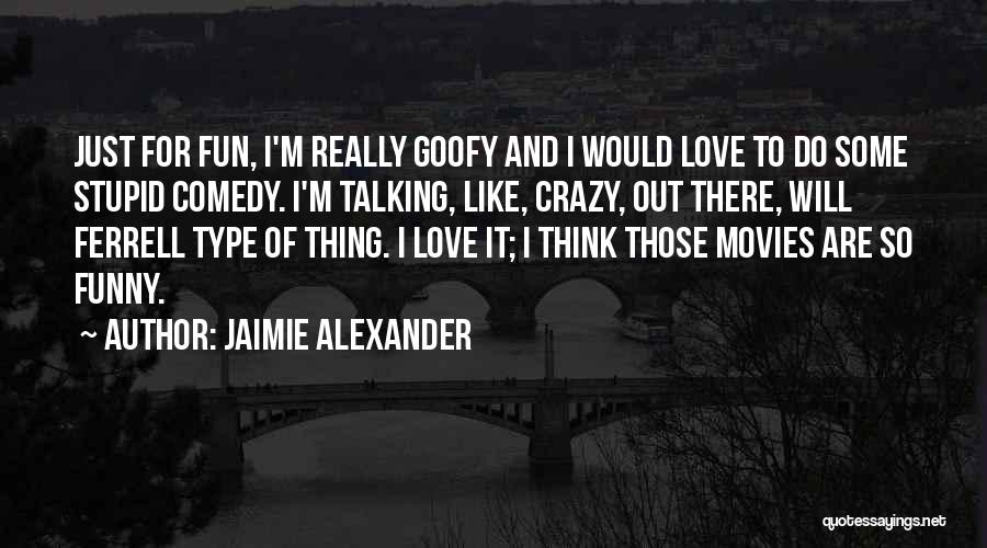 Goofy Quotes By Jaimie Alexander