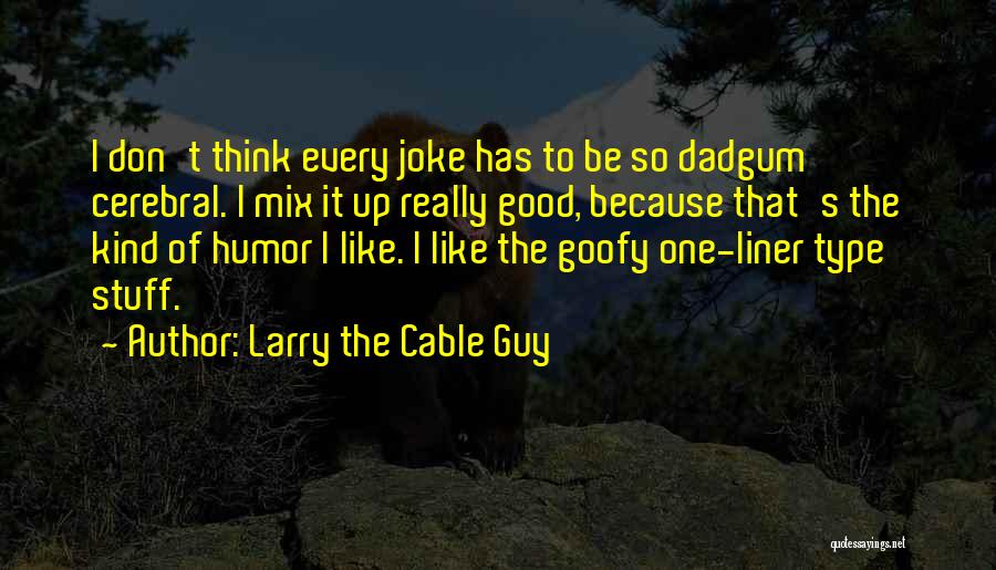 Goofy Quotes By Larry The Cable Guy