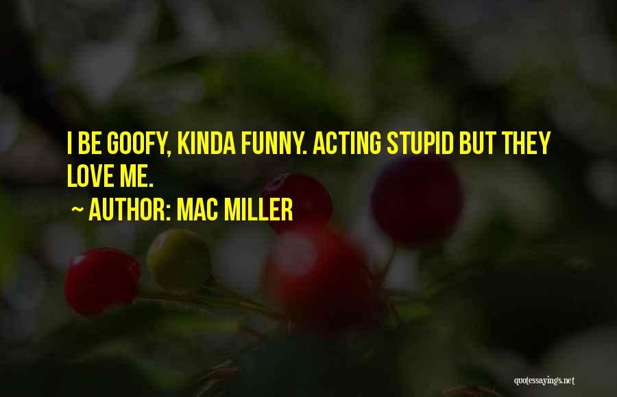 Goofy Quotes By Mac Miller